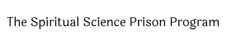The Spiritual Science Prison Program